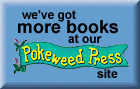 We've got more books at our Pokeweed Press site